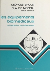 Georges Broun et Claude Moreau - Les équipements bio-médicaux à l'hôpital et au laboratoire.