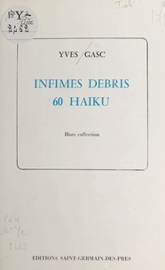 Yves Gasc - Infimes débris 60 Haiku.