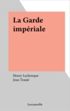 Henry Lachouque - La garde impériale.
