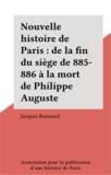 Daniel Boussard - Nouvelle histoire de Paris...  Tome 6 - De la fin du siège de 885-886 à la mort de Philippe Auguste.