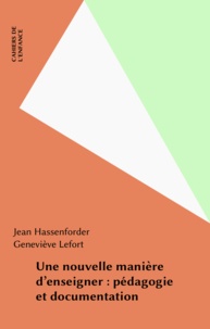 Jean Hassenforder et Geneviève Lefort - Une nouvelle manière d'enseigner : pédagogie et documentation.