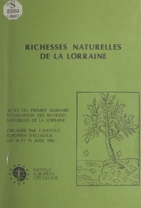  Institut européen d'écologie - Richesses naturelles de Lorraine - Actes du 1er séminaire d'évaluation des richesses naturelles de la Lorraine.