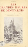 Paul Gache - Les grandes heures de Montargis : ses monuments, ses hommes célèbres, ses événements marquants.