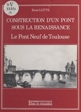  Lotte - Construction d'un pont sous la Renaissance - Le Pont-Neuf de Toulouse.