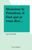 Jean-Paul Dollé - Monsieur le Président, il faut que je vous dise.