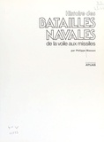 Philippe Masson - Histoire des batailles navales - De la voile aux missiles.