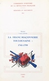 Michel Taillefer - La Franc-maçonnerie toulousaine sous l'Ancien régime et la Révolution - 1741-1799.