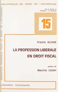 Francis Alcade et Maurice Cozian - La profession libérale en droit fiscal.