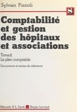 Sylvain Pizzioli - Comptabilité et gestion des hôpitaux et associations Tome  2 - Le  Plan comptabledocuments et textes de référence.