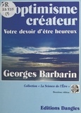 Georges Barbarin - L'Optimisme Createur. Votre Devoir D'Etre Heureux.