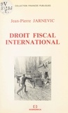 Jean-Pierre Jarnevic - Droit fiscal international.