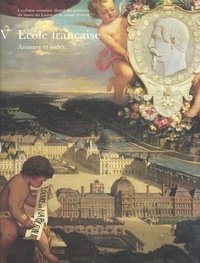 Isabelle Compin et Anne Roquebert - Catalogue sommaire illustré des peintures du Musée du Louvre et du Musée d'Orsay (5) : École française, annexes et index.