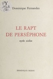 Dominique Fernandez - Le rapt de Perséphone : mythe sicilien.