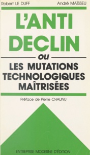 Robert Le Duff et André Maïsseu - L'anti-déclin ou Les mutations technologiques maîtrisées.