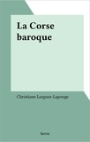 Christiane Lorgues-Lapouge - La Corse baroque.