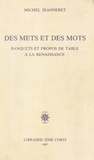 Michel Jeanneret - Des Mets et des mots - Banquets et propos de table à la Renaissance.