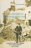 Gustave Beaufort - Ces choses-là ne s'oublient pas - Carnets journaliers d'un Senlisien, 1er août 1914-juillet 1923.