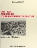 Thierry Ehret - 1914-1918 Autour de l'Hartmannswillerkopf - Images de l'histoire.