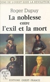 Roger Dupuy - La Noblesse entre l'exil et la mort.