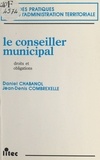 Daniel Chabanol et Jean-Denis Combrexelle - Le conseiller municipal : droits et obligations.