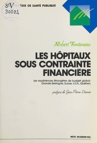 Robert Fonteneau - Les hôpitaux sous contrainte financière. Les expériences étrangères de budget global : Grande-Bretagne, Suisse, USA, Québec.