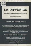 Bertrand Bagge et François Sauvagnargues - La diffusion des programmes audiovisuels dans le monde.