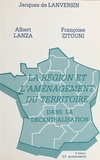Françoise Zitouni et Jacques de Lanversin - La Région et l'aménagement du territoire dans la décentralisation.
