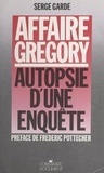 Serge Garde et Frédéric Pottecher - Affaire Grégory : autopsie d'une enquête.