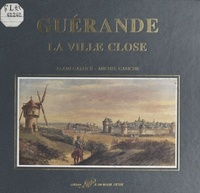 Alain Gallicé et Michel Ganche - Guérande : la ville close.