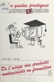 Daniel Diné et Georges Rozé - De l'usage des produits audiovisuels en formation.