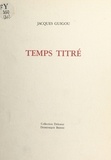 Jacques Guigou - Temps titré.