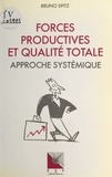 Bruno Spitz - Forces productives et qualité totale : approche systémique.