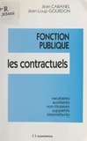 Jean Cabanel et Jean-Loup Gourdon - Fonction publique, les contractuels : vacataires, auxiliaires, non-titulaires, supplétifs, intermittents….