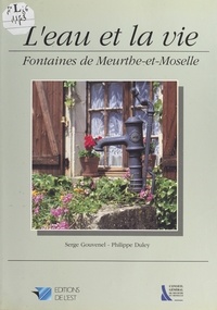 Philippe Duley et Serge Gouvenel - L'eau et la vie : fontaines de Meurthe-et-Moselle.