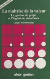 Claude Petitdemange - La maîtrise de la valeur : la gestion de projet et l'ingénierie simultanée.