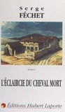 Serge Féchet - L'éclaircie du cheval mort.