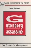 Bruno Dardelet - Gutenberg assassiné.