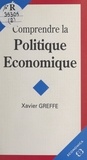 Xavier Greffe - Comprendre la politique économique.