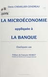 Denis Chemillier-Gendreau - La micro-économie appliquée à la banque - Quelques cas.