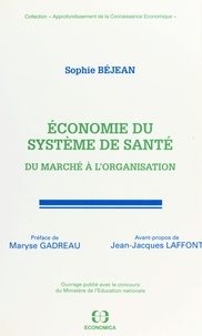 Maryse Gadreau et Sophie Béjean - Economie du système de santé - Du marché à l'organisation.