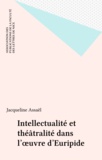 Jacqueline Assaël - Intellectualité et théâtralité dans l'œuvre d'Euripide.