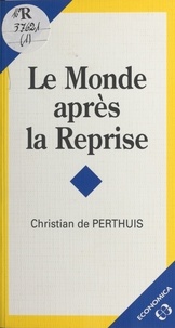 Christian de Perthuis - Le monde après la reprise - Tableaux de conjonctures et politiques économiques.