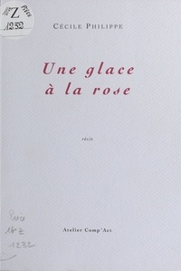 Cécile Philippe - Une glace à la rose.