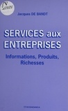 Jacques Bandt - Services Aux Entreprises. Information, Produits, Richesses.