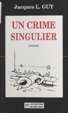 Jacques-L Guy - Un crime singulier.