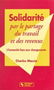 Charles Maccio - Solidarité par le partage du travail et des revenus - L'humanité face aux changements.