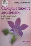 Thierry Tournebise - Chaleureuse Rencontre Avec Soi-Meme. Le Plus Court Chemin Vers L'Autre.