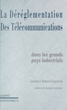 Laurence Bancel-Charensol - La déréglementation des télécommunications - Dans les grands pays industriels.