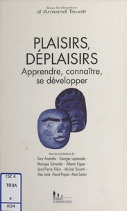 Armand Touati et  Collectif - PLAISIRS/DEPLAISIRS. - Apprendre, connaître, se développer.