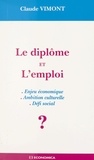 Claude Vimont - Le diplôme et l'emploi - Enjeu économique, ambition culturelle, défi social ?.
